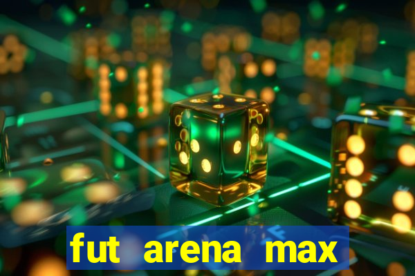 fut arena max futebol ao vivo